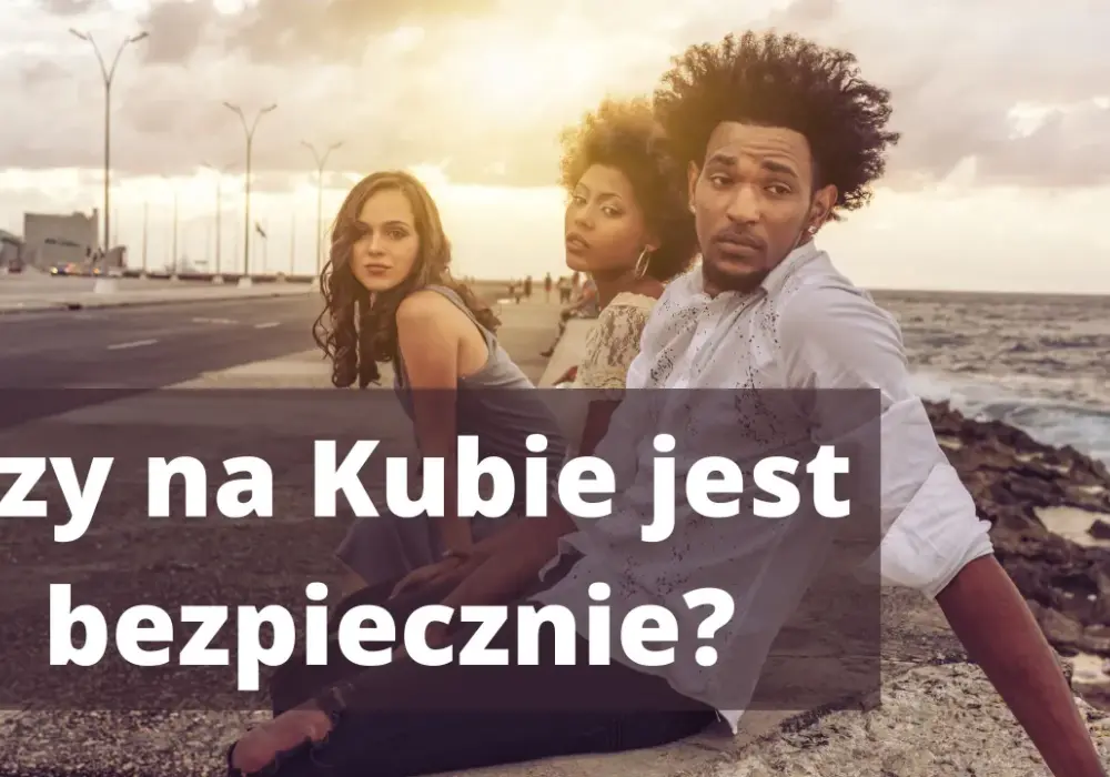 Czy Kuba jest bezpieczna? Aktualne zagrożenia i porady dla turystów