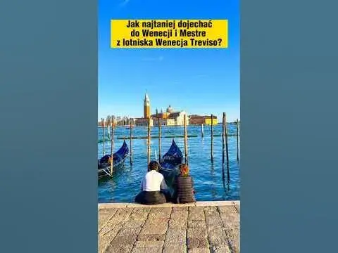 Jak dojechać z lotniska Treviso do Wenecji - najtańsze i najszybsze opcje