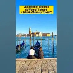 Jak dojechać z lotniska Treviso do Wenecji - najtańsze i najszybsze opcje