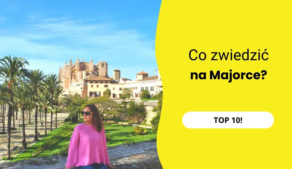 Zdjęcie Co warto zwiedzić na Majorce? Odkryj ukryte skarby wyspy