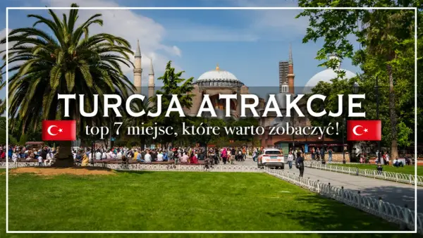 Miasta w Turcji na zwiedzanie - jak wybrać trasę bez chaosu?